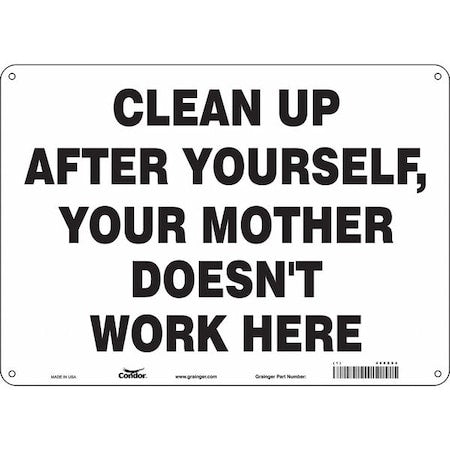 CLEAN UP AFTER YOURSELF, YOUR MOTHER DOESN'T WORK HERE, 14 in W x 10 in H, Aluminum, 468X94